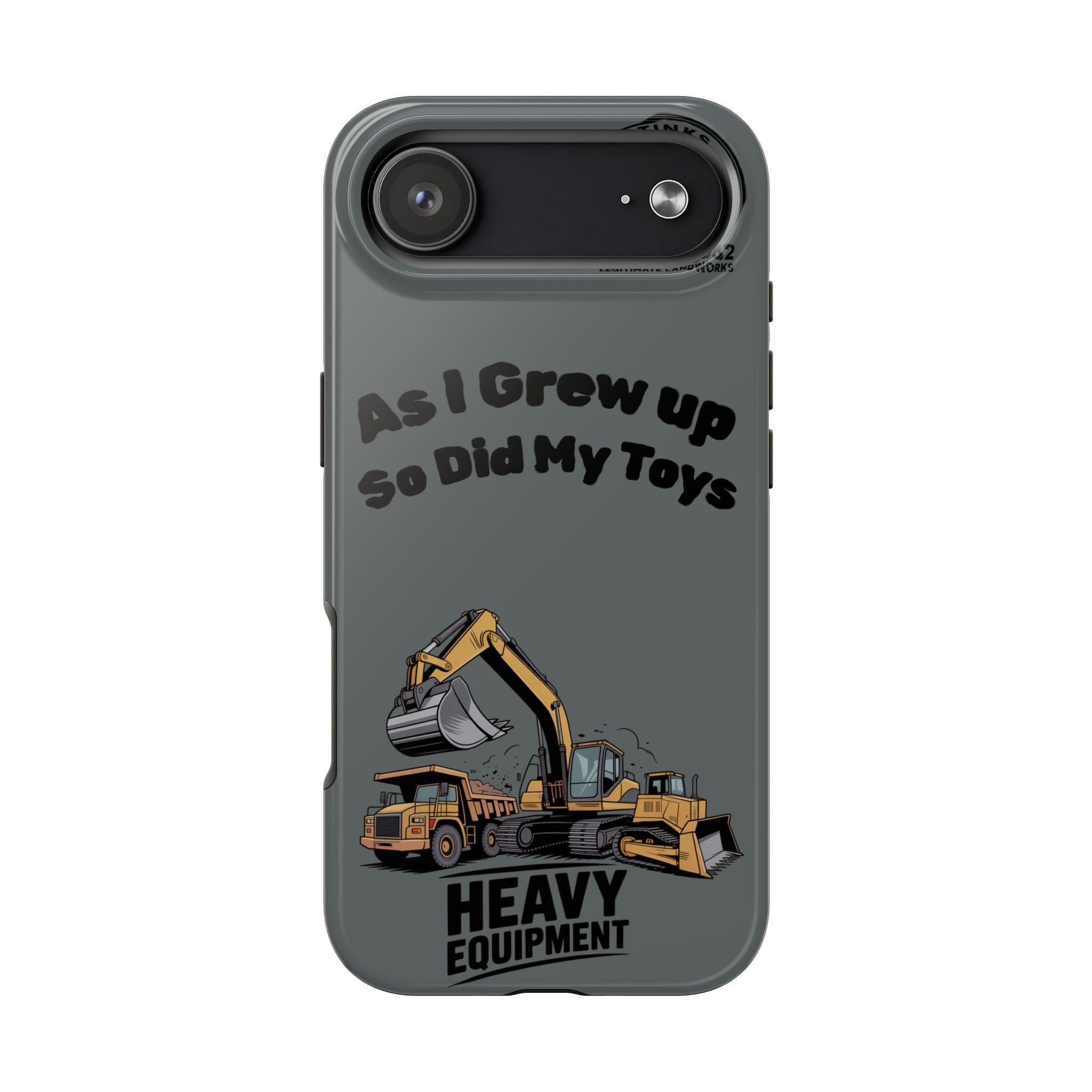 Heavy Equipment Phone Case — “As I Grew Up So Did My Toys” Construction iPhone Case