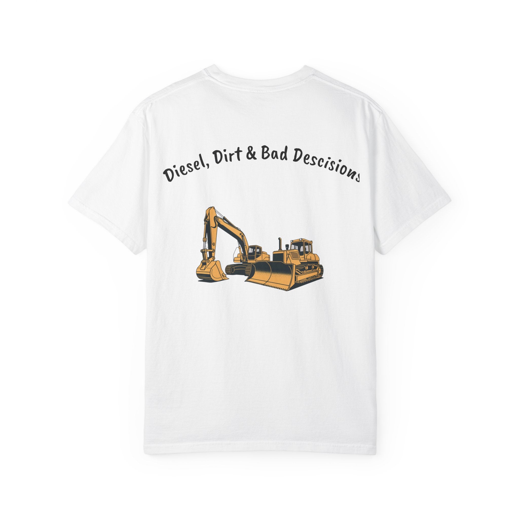 Diesel, Dirt & Bad Decisions T-Shirt | Excavator Bulldozer Design
